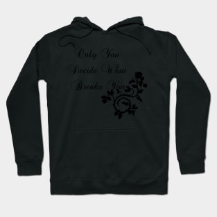 Only You Decide What Breaks You Hoodie